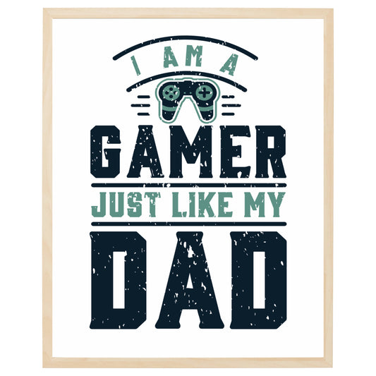 gamer plakat med grafik og teksten i am a gamer just like my dad